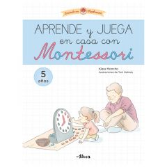 Aprende y juega en casa con Montessori 5-6 años - Creciendo con Montessori - Klara Moncho - Altea