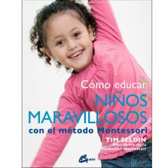 Cómo educar niños maravillosos con el método Montessori - Tim Seldin - Gaia