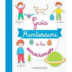 Guía Montessori de las emociones - Larousse
