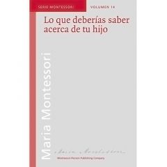 Lo que deberías saber acerca de tu hijo - María Montessori - Montessori Pierson