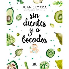Sin dientes y a bocados - Juan Llorca - Vergara