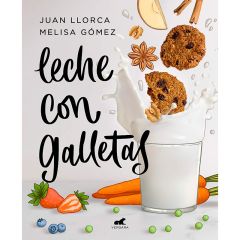 Leche con galletas - Juan Llorca y Melisa Gómez - Vergara